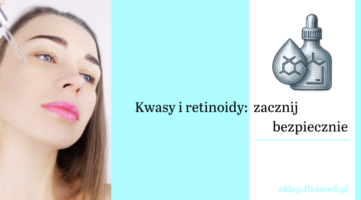 Kwasy i retinoidy w pielęgnacji - jak zbudować skuteczną rutynę bez przesuszenia skóry?