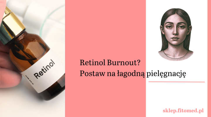 Retinol Burnout – jak odbudować skórę po retinolu i kwasach? Poznaj ziołową pielęgnację Fitomed