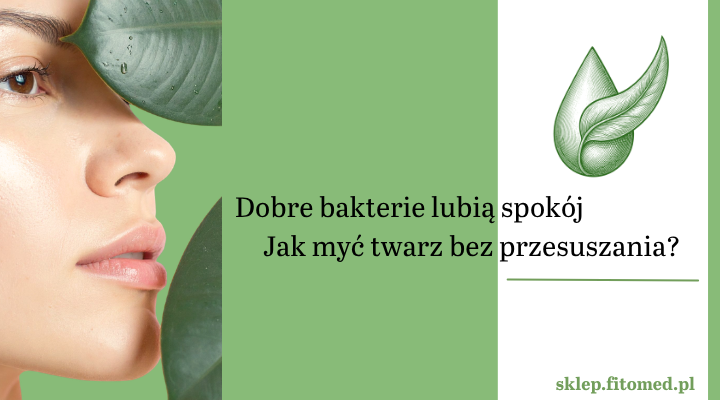Mikrobiom skóry - jak myć twarz, żeby nie naruszać naturalnej bariery?