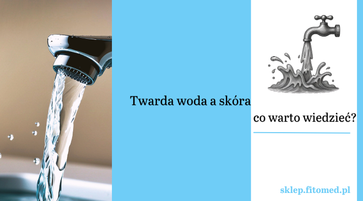 Hard Water Face — czy twarda woda podrażnia Twoją cerę? Sprawdź, jak o nią zadbać